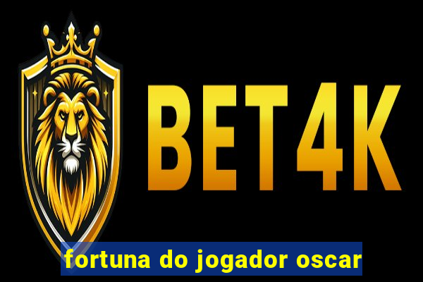 fortuna do jogador oscar